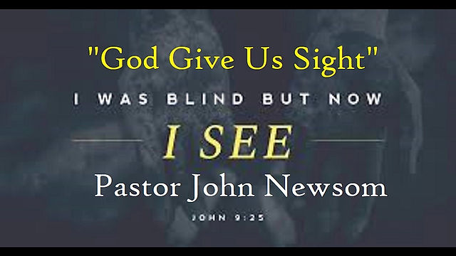 "Lord, Give Us Sight" by Pastor John Newsom